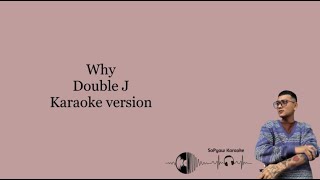 Why - Double J #karaoke #ကာရာအိုကေ