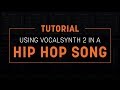 Tutorial: Using VocalSynth 2 in a Hip Hop Song