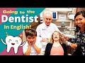 How to Go to the Dentist in English | Vocabulary for Getting Your Teeth Cleaned and Fixing a Tooth