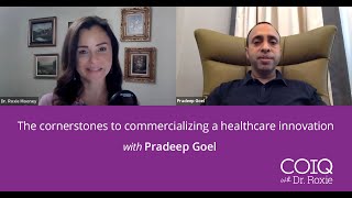 The cornerstones to commercializing a healthcare innovation w/ Pradeep Goel | COIQ with Dr. Roxie