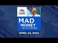 Mad Money – 4/23/24 | Audio Only