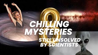 8 chilling Mysteries Still unsolved by scientists