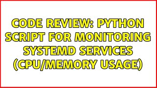 Code Review: Python script for monitoring systemd services (cpu/memory usage)