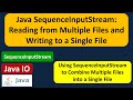 How to Use SequenceInputStream to Read from Multiple Files and Write to a Single File? | Java IO