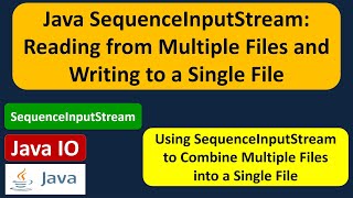 How to Use SequenceInputStream to Read from Multiple Files and Write to a Single File? | Java IO