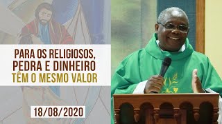 Para os religiosos, pedra e dinheiro têm o mesmo valor - Padre José Augusto (18/08/2020)