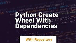 python create wheel with dependencies