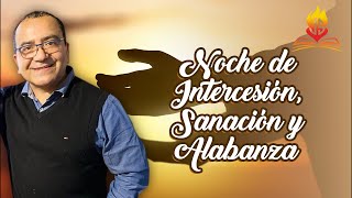 NOCHE DE INTERCESIÓN, SANACIÓN Y ALABANZA