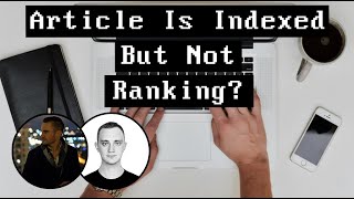 Article Is Indexed But Not Ranking?