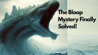 The Bloop Is Real!? - Mystery Behind The Loudest Sound Ever Heard