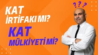 KAT İRTİFAKI MI? KAT MÜLKİYETİMİ?