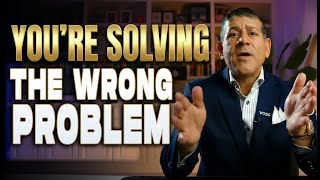 You're Solving the Wrong Problem: Implement This Now.