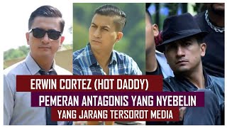 ERWIN CORTEZ HOT DADDY SI ANTAGONIS YANG JARANG TERSOROT MEDIA