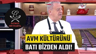 Batı AVM Kültürünü Bizden Aldı | Avi Alkaş - Patron Mutfakta