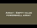 Array : Empty value powershell array