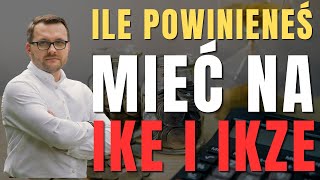 ILE Powinieneś Mieć Pieniędzy Na IKE i IKZE - w zależności od ilości lat