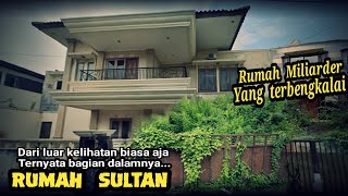 RUMAH KELUARGA MILIARDER YANG TERBENGKALAI BESERTA ISINYA