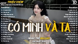 Nhạc Trẻ Ballad Hot Nhất 2026 | Top 15 Ca Khúc Về Nỗi Đau Tình Yêu Hot Trend | Có Mình Và Ta