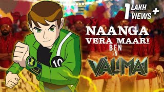 Valimai - Naanga Vera Maari | Ben 10 Version