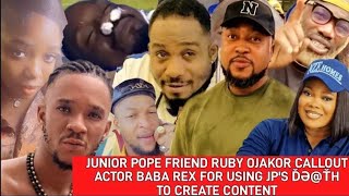 JUNIOR POPE FRIEND RUBY OJAKOR CALLOUT ACTOR BABA REX FOR USING JP'S ĎƏ@ŤH TO CREATE CONTENT