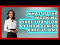 What Is The Working Directory For Python Script Execution? - Python Code School