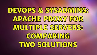 DevOps & SysAdmins: Apache proxy for multiple servers: comparing two solutions