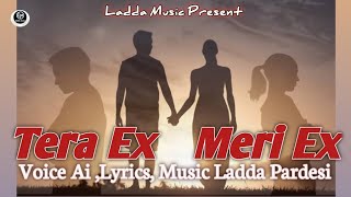 Tera Ex Meri Ex// Ai // Ladda Pardesi// New Hindi song 2025