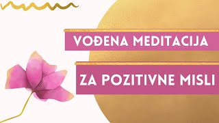 Vođena meditacija za pozitivne misli i pozitivna iskustva - Kako Misliti Pozitivno (motivacija)