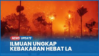 Penjelasan Ilmuwan Ungkap Penyebab Kebakaran Hebat di Los Angeles