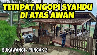 🔴NGOPI 5RB! TEMPAT NGOPI SYAHDU DI ATAS AWAN SUKAWANGI PUNCAK 2, SUKAMAKMUR BOGOR, WARUNG KOPI MURAH