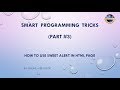 Smart Programming Tricks for beginners (Part 3) How to use Sweet Alert in HTML page for beginners