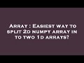 Array : Easiest way to split 2d numpy array in to two 1d arrays?