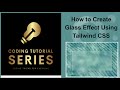 Creating a Stunning Glass Effect with Tailwind CSS #tailwindcss #reactjs #nextjs #css3 #uiuxdesign