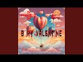 B MY VALENTINE (D4NC3)