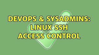 DevOps & SysAdmins: Linux SSH access control (3 Solutions!!)