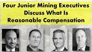Four Junior Mining Executives Discuss What Is Reasonable Compensation