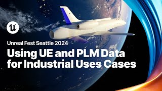 Unleash the Power of Unreal Engine for Industrial Applications Using PLM Data | Unreal Fest 2024