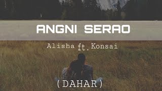 DAHAR || ANGNI SERAO || FT ALESHA || REPRISE ||