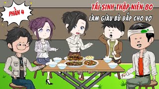 Tái Sinh Làm Lại Cuộc Đời Tôi Cứu Được Vợ Yêu Và Làm GIàu Nhờ Kinh Doanh Ở Thập Niên 80 Phần 4