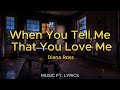 🔥DIANA ROSS - WHEN YOU TELL ME THAT YOU LOVE ME (LYRICS)