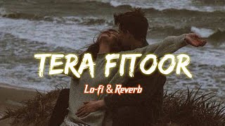 Tera Fitoor Arijit Singh_Lo-fi Reverb Song SuperHit Lofi Songs