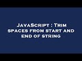 JavaScript : Trim spaces from start and end of string
