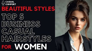 Top 5 Business Casual Hairstyles for Women | Effortlessly Chic Work Looks