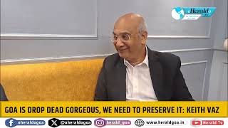 GOA IS DROP DEAD GORGEOUS, WE NEED TO PRESERVE IT: KEITH VAZ