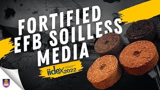 IIDEX 2022 : Fortified EFB Soilless Media