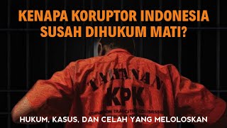 ALASAN MENGAPA KORUPTOR INDONESIA SUSAH DIHUKUM MATI! | Eps 27