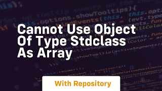 cannot use object of type stdclass as array
