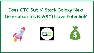 Does OTC Sub $1 Stock Galaxy Next Generation Inc (GAXY) Have Potential?