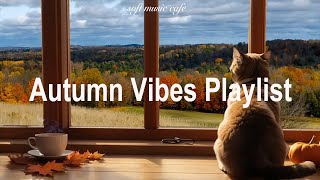Autumn Vibes Playlist 🍁 Chill songs for relaxation and to feel better mood all day long.
