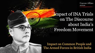 Impact of INA Trials on The Discourse about India’s Freedom Movement: CURRENT AFFAIRS REVIEW